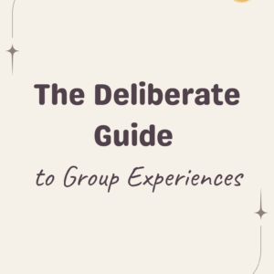 Deliberate Group Experiences